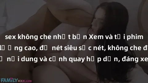 sex không che nhật bản Xem và tải phim sex full HD chất lượng cao, độ nét siêu sắc nét, không che đầy đủ nội dung và cảnh quay hấp dẫn, đáng xem cho người trưởng thành.