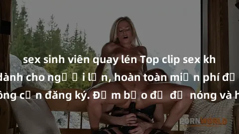 sex sinh viên quay lén Top clip sex không che hot nhất dành cho người lớn, hoàn toàn miễn phí để xem online không cần đăng ký. Đảm bảo đủ độ nóng và hấp dẫn, không làm bạn thất vọng!