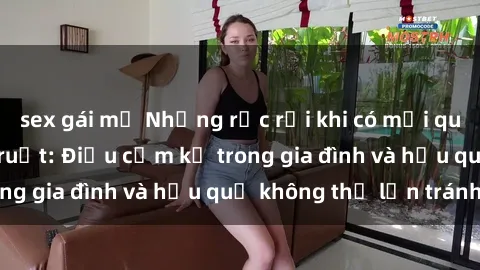 sex gái mỹ Những rắc rối khi có mối quan hệ sex anh em ruột: Điều cấm kỵ trong gia đình và hậu quả không thể lẩn tránh