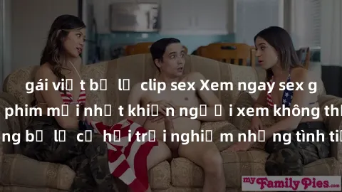 gái việt bị lộ clip sex Xem ngay sex giáo viên vietsub, bộ phim mới nhất khiến người xem không thể rời mắt! Đừng bỏ lỡ cơ hội trải nghiệm những tình tiết nóng bỏng và kích thích chỉ có trong bộ phim n
