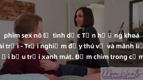 phim sex nô lệ tình dục Tận hưởng khoái cảm từ sex ngoài trời - Trải nghiệm đầy thú vị và mãnh liệt dưới bầu trời xanh mát. Đắm chìm trong cảm xúc hoang dã và thăng hoa.