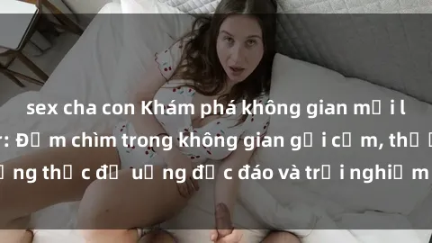 sex cha con Khám phá không gian mới lạ của sex quán bar: Đắm chìm trong không gian gợi cảm, thưởng thức đồ uống độc đáo và trải nghiệm đêm khiêu vũ đỉnh cao!