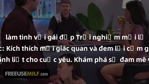 làm tình với gái đẹp Trải nghiệm mới lạ với sex trói buộc: Kích thích mọi giác quan và đem lại cảm giác mãnh liệt cho cuộc yêu. Khám phá sự đam mê và khao khát tình dục mới lạ!