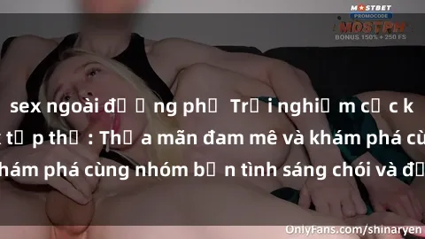 sex ngoài đường phố Trải nghiệm cực kỳ hấp dẫn với sex tập thể: Thỏa mãn đam mê và khám phá cùng nhóm bạn tình sáng chói và đầy lôi cuốn.