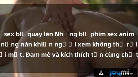 sex bị quay lén Những bộ phim sex anime đầy kích thích và nồng nàn khiến người xem không thể rời mắt. Đam mê và kích thích tận cùng chỉ trong tác phẩm  này.