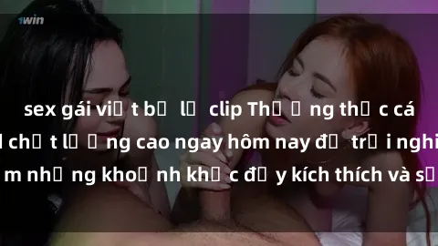 sex gái việt bị lộ clip Thưởng thức các bộ phim sex jav hd chất lượng cao ngay hôm nay để trải nghiệm những khoảnh khắc đầy kích thích và sảng khoái không lời thoại.