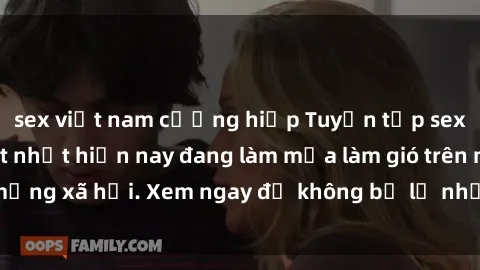 sex việt nam cưỡng hiếp Tuyển tập sex loli Việt Nam hot nhất hiện nay đang làm mưa làm gió trên mạng xã hội. Xem ngay để không bỏ lỡ những bộ phim hấp dẫn!