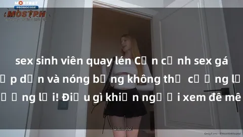 sex sinh viên quay lén Cận cảnh sex gái Việt không che: Hấp dẫn và nóng bỏng không thể cưỡng lại! Điều gì khiến người xem đê mê và say đắm?