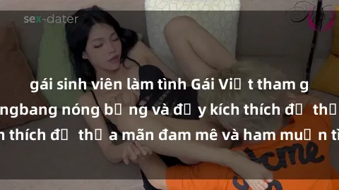 gái sinh viên làm tình Gái Việt tham gia vào một buổi gangbang nóng bỏng và đầy kích thích để thỏa mãn đam mê và ham muốn tình dục.