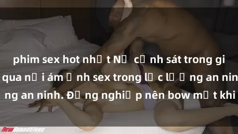 phim sex hot nhất Nữ cảnh sát trong giới công giáo: Trải qua nỗi ám ảnh sex trong lực lượng an ninh. Đồng nghiệp nên bow mặt khi biết chuyện.