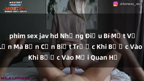phim sex jav hd Những Điều Bí Mật Về Sex Người Lớn Mà Bạn Cần Biết Trước Khi Bước Vào Mối Quan Hệ