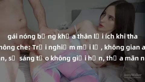 gái nóng bỏng khỏa thân lợi ích khi tham gia sex online không che: Trải nghiệm mới lạ, không gian an toàn, sự sáng tạo không giới hạn, thỏa mãn nhu cầu tình dục của bạn.