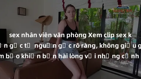 sex nhân viên văn phòng Xem clip sex không che mới - Nguồn gốc từ nguồn gốc rõ ràng, không giấu giếm. Đảm bảo khiến bạn hài lòng với những cảnh quay táo bạo và đầy kích thích.