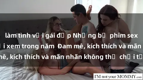 làm tình với gái đẹp Những bộ phim sex jav đỉnh cao phải xem trong năm  Đam mê, kích thích và mãn nhãn không thể chối từ!