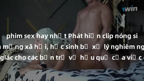 phim sex hay nhất Phát hiện clip nóng sinh viên gây sốt trên mạng xã hội, học sinh bị xử lý nghiêm ngặt. Đây là cảnh giác cho các bạn trẻ về hậu quả của việc chia sẻ thông tin trái phép trên internet.