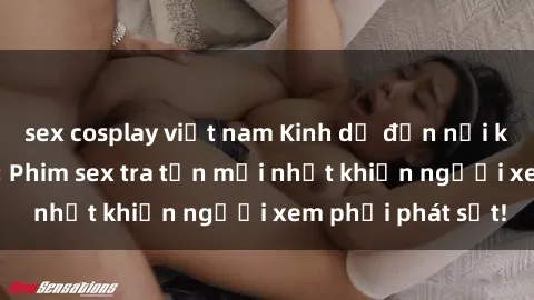 sex cosplay việt nam Kinh dị đến nỗi không thể tin nổi: Phim sex tra tấn mới nhất khiến người xem phải phát sốt!