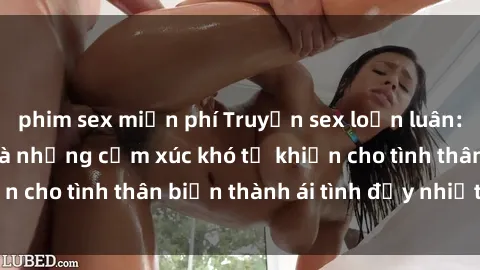 phim sex miễn phí Truyện sex loạn luân: Bí mật gia đình và những cảm xúc khó tả khiến cho tình thân biến thành ái tình đầy nhiệt huyết