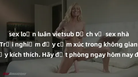 sex loạn luân vietsub Dịch vụ sex nhà nghỉ đẳng cấp: Trải nghiệm đầy cảm xúc trong không gian lãng mạn, đầy kích thích. Hãy đặt phòng ngay hôm nay để thỏa mãn khát khao của bạn!