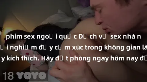 phim sex ngoại quốc Dịch vụ sex nhà nghỉ đẳng cấp: Trải nghiệm đầy cảm xúc trong không gian lãng mạn, đầy kích thích. Hãy đặt phòng ngay hôm nay để thỏa mãn khát khao của bạn!