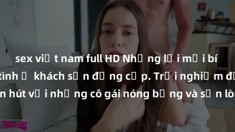 sex việt nam full HD Những lời mời bí mật: Gái Việt làm tình ở khách sạn đẳng cấp. Trải nghiệm độc đáo và cuốn hút với những cô gái nóng bỏng và sẵn lòng thỏa mãn mọi nhu cầu của bạn.