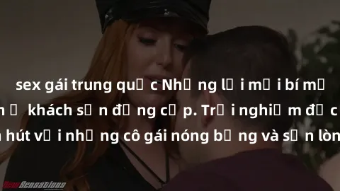 sex gái trung quốc Những lời mời bí mật: Gái Việt làm tình ở khách sạn đẳng cấp. Trải nghiệm độc đáo và cuốn hút với những cô gái nóng bỏng và sẵn lòng thỏa mãn mọi nhu cầu của bạn.