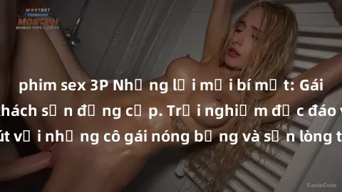phim sex 3P Những lời mời bí mật: Gái Việt làm tình ở khách sạn đẳng cấp. Trải nghiệm độc đáo và cuốn hút với những cô gái nóng bỏng và sẵn lòng thỏa mãn mọi nhu cầu của bạn.