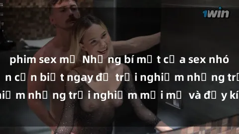phim sex mỹ Những bí mật của sex nhóm không che mà bạn cần biết ngay để trải nghiệm những trải nghiệm mới mẻ và đầy kích thích.