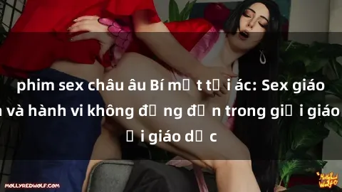 phim sex châu âu Bí mật tội ác: Sex giáo viên và hành vi không đứng đắn trong giới giáo dục