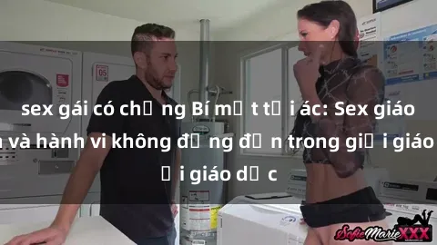 sex gái có chồng Bí mật tội ác: Sex giáo viên và hành vi không đứng đắn trong giới giáo dục