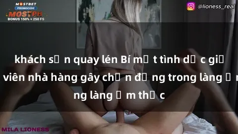 khách sạn quay lén Bí mật tình dục giữa nhân viên nhà hàng gây chấn động trong làng ẩm thực