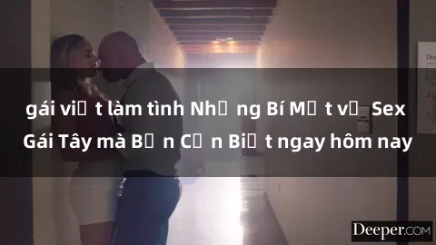 gái việt làm tình Những Bí Mật về Sex Gái Tây mà Bạn Cần Biết ngay hôm nay