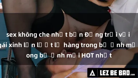 sex không che nhật bản Động trời với hình ảnh gái xinh lần lượt lộ hàng trong bộ ảnh mới HOT nhất