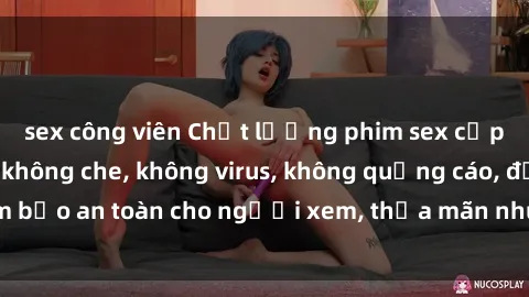 sex công viên Chất lượng phim sex cập nhật mới nhất, không che, không virus, không quảng cáo, đảm bảo an toàn cho người xem, thỏa mãn nhu cầu tình dục của bạn.