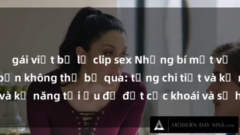 gái việt bị lộ clip sex Những bí mật về sex người lớn mà bạn không thể bỏ qua: từng chi tiết và kỹ năng tối ưu để đạt cực khoái và sự hài lòng tối đa.