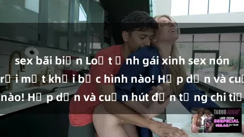 sex bãi biển Loạt ảnh gái xinh sex nóng bỏng, không thể rời mắt khỏi bức hình nào! Hấp dẫn và cuốn hút đến từng chi tiết.