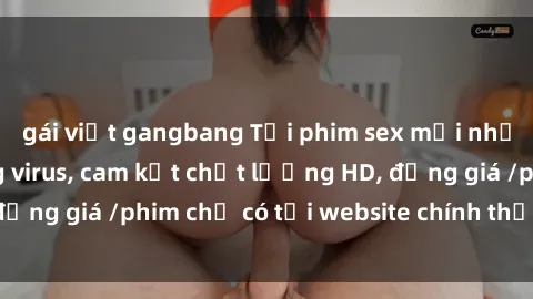 gái việt gangbang Tải phim sex mới nhất cực nhanh không virus, cam kết chất lượng HD, đồng giá /phim chỉ có tại website chính thức. Đặt ngay!