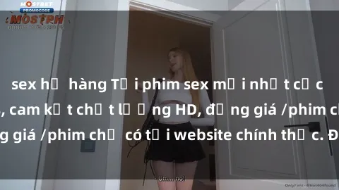 sex họ hàng Tải phim sex mới nhất cực nhanh không virus, cam kết chất lượng HD, đồng giá /phim chỉ có tại website chính thức. Đặt ngay!