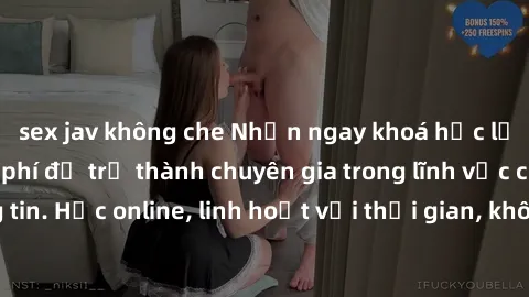sex jav không che Nhận ngay khoá học lập trình Java miễn phí để trở thành chuyên gia trong lĩnh vực công nghệ thông tin. Học online, linh hoạt với thời gian, không giới hạn địa điểm. Đăng ký ngay!