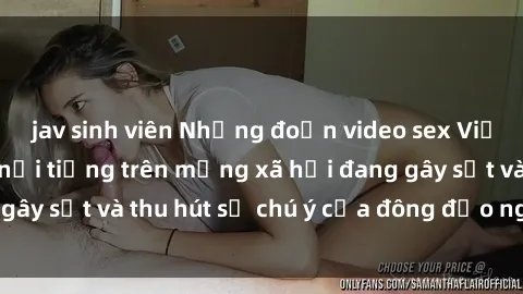 jav sinh viên Những đoạn video sex Việt Nam không che nổi tiếng trên mạng xã hội đang gây sốt và thu hút sự chú ý của đông đảo người xem.