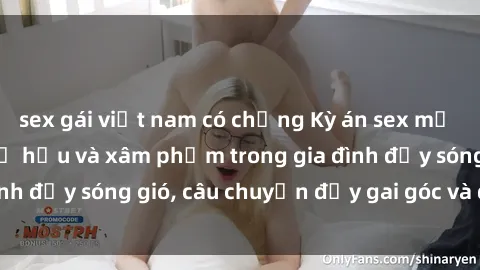 sex gái việt nam có chồng Kỳ án sex mẹ con Việt Nam: Sự sở hữu và xâm phạm trong gia đình đầy sóng gió, câu chuyện đầy gai góc và đau lòng.