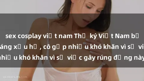 sex cosplay việt nam Thư ký Việt Nam bị phát tán clip sex đáng xấu hổ, cô gặp nhiều khó khăn vì sự việc gây rúng động này.