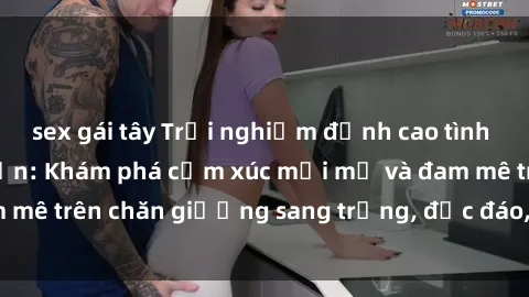 sex gái tây Trải nghiệm đỉnh cao tình yêu tại sex khách sạn: Khám phá cảm xúc mới mẻ và đam mê trên chăn giường sang trọng, độc đáo, không giới hạn.