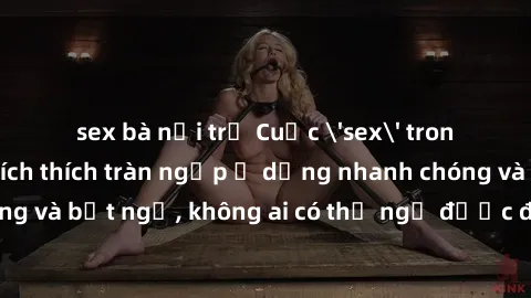 sex bà nội trợ Cuộc 'sex' trong thang máy: Khi sự kích thích tràn ngập ở dạng nhanh chóng và bất ngờ, không ai có thể ngờ được điều gì sẽ xảy ra!