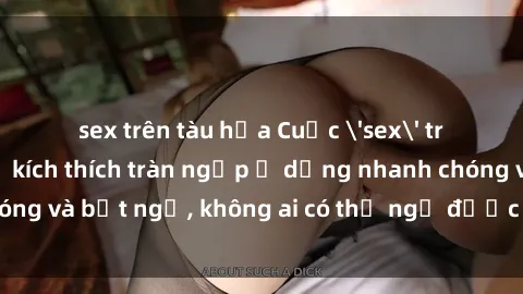 sex trên tàu hỏa Cuộc 'sex' trong thang máy: Khi sự kích thích tràn ngập ở dạng nhanh chóng và bất ngờ, không ai có thể ngờ được điều gì sẽ xảy ra!