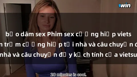 bạo dâm sex Phim sex cưỡng hiếp vietsub: Nữ sinh bị tên trộm cưỡng hiếp tại nhà và câu chuyện đầy kịch tính của vietsub