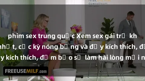 phim sex trung quốc Xem sex gái trẻ không che hấp dẫn nhất, cực kỳ nóng bỏng và đầy kích thích, đảm bảo sẽ làm hài lòng mọi người!