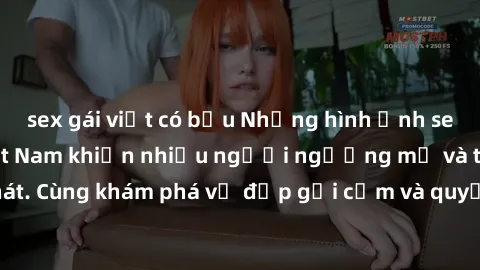 sex gái việt có bầu Những hình ảnh sex gái sinh viên Việt Nam khiến nhiều người ngưỡng mộ và thèm khát. Cùng khám phá vẻ đẹp gợi cảm và quyến rũ của những cô gái trẻ này.