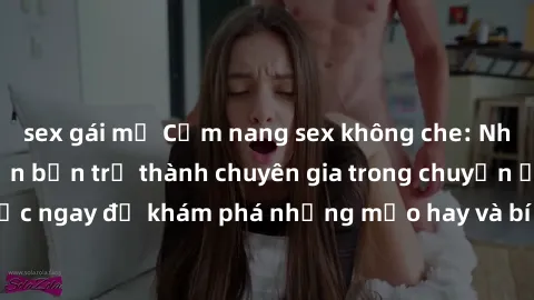 sex gái mỹ Cẩm nang sex không che: Những bí quyết khiến bạn trở thành chuyên gia trong chuyện ấy! Đọc ngay để khám phá những mẹo hay và bí quyết tình dục không che.