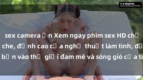 sex camera ẩn Xem ngay phim sex HD chất lượng cao không che, đỉnh cao của nghệ thuật làm tình, đưa bạn vào thế giới đam mê và sóng gió của tình yêu không giới hạn.