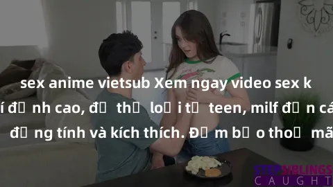 sex anime vietsub Xem ngay video sex không che miễn phí đỉnh cao, đủ thể loại từ teen, milf đến các cảnh quan hệ đồng tính và kích thích. Đảm bảo thoả mãn mọi khả năng kích thích của bạn!